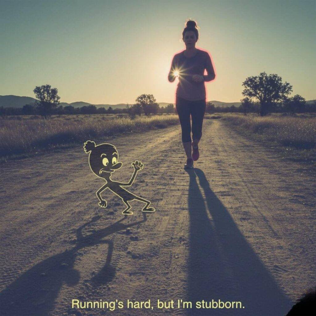 A woman running on a dirt trail at sunrise, silhouetted against the bright sun. Her shadow on the ground is replaced by a comically warped, cartoon-like figure with a distressed expression, outlined in muted neon green, as if mocking her effort. The caption reads "Running's hard, but I'm stubborn."