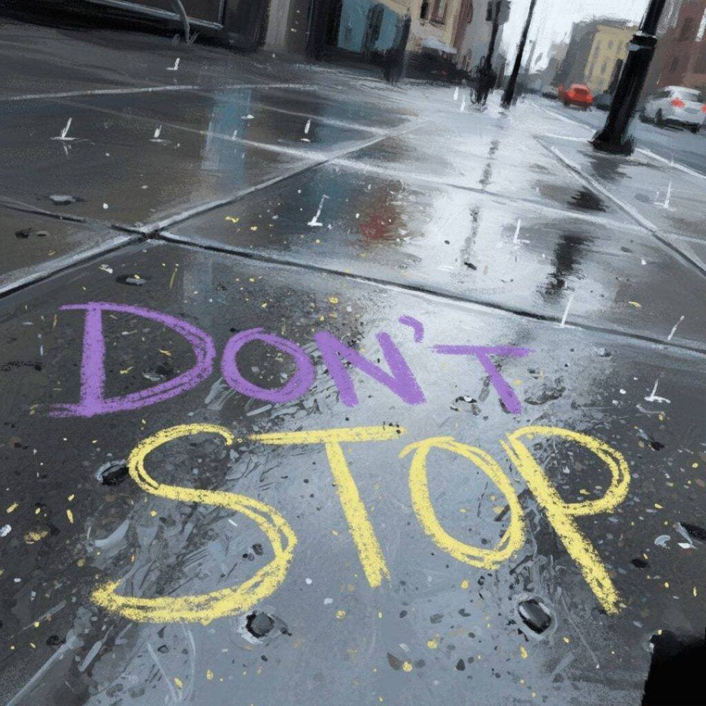 "Don't Stop" written in faded chalk on a wet sidewalk, with a chaotic, hopeful, impressionistic style.